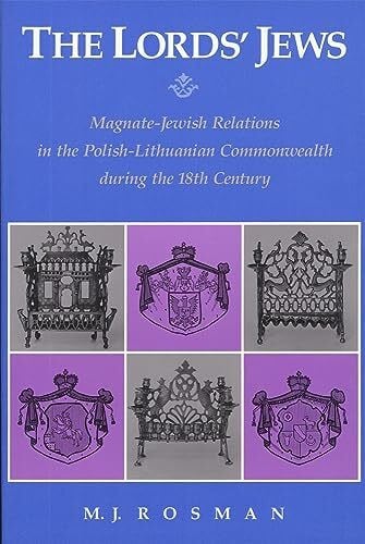 Rosman, M.J. (Lecturer, Bar-Ilan University, Israel) The Lord's Jews - Magnate-Jewish Relations in the Polish-Lithuanian Commonwealth During the Eighteenth Century (HARVARD JUDAIC TEXTS AND STUDIES)