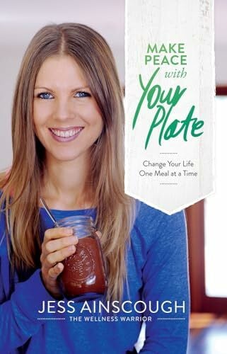 Ainscough, Jess Make Peace with Your Plate: Change Your Life One Meal at a time