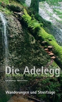 Thierer, Manfred Die Adelegg: Das dunkle Herz des Allgäus