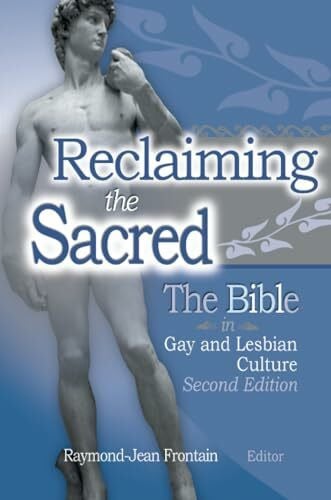Frontain, Raymond J Reclaiming the Sacred: The Bible in Gay and Lesbian Culture: The Bible in Gay and Lesbian Literature