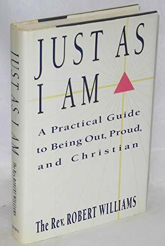 Williams, Robert Just As I Am: A Practical Guide to Being Out, Proud, and Christian