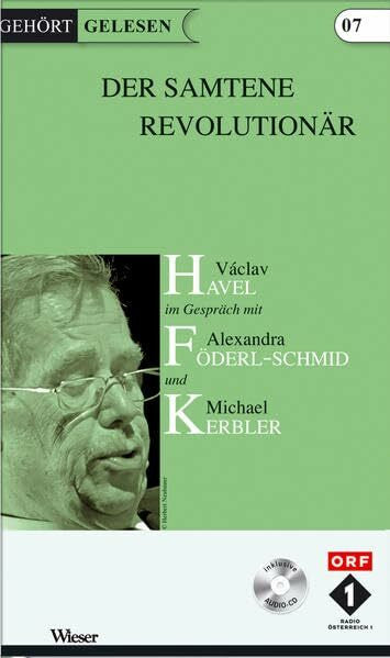 Kerbler, Michael Der samtene Revolutionär: Václav Havel im Gespräch mit Alexandra Föderl-Schmid und Michael Kerbler (Gehört gelesen)