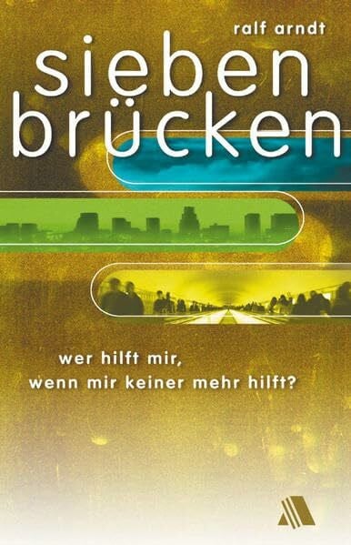 Arndt, Ralf Sieben Brücken: Wer hilft mir, wenn mir keiner mehr hilft? Autobiografie