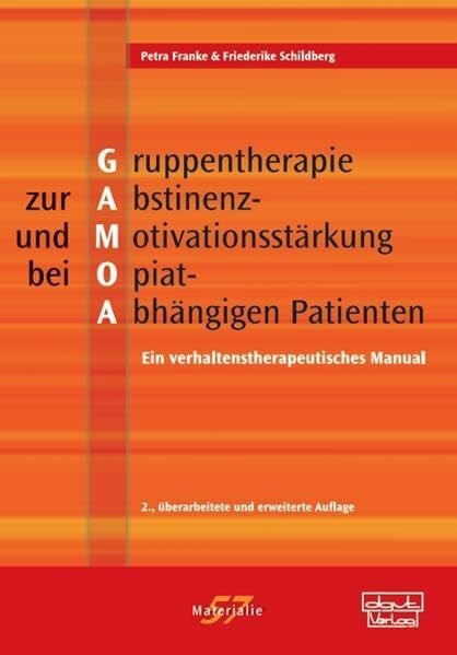 Schildberg, Friederike Gruppentherapie zur Abstinenz- und Motivationsstärkung bei Opiat-Abhängigen Patienten (GAMOA): Ein verhaltenstherapeutisches Manual (Materialien)