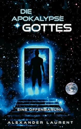 Laurent, Alexander Die Apokalypse Gottes: Eine Offenbarung