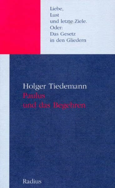 Tiedemann, Holger Paulus und das Begehren: Liebe, Lust und letzte Ziele: Liebe, Lust und letzte Ziele. Oder: Das Gesetz in den Gliedern