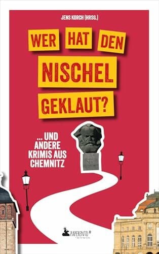 Weber, Marco Maria Wer hat den Nischel geklaut? ... und andere Krimis aus Chemnitz: Chemnitz-Krimi