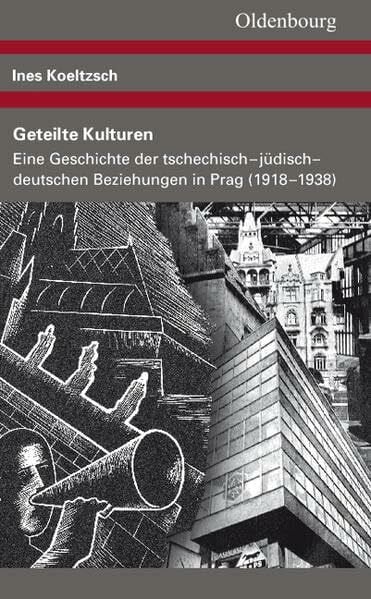 Koeltzsch, Ines Geteilte Kulturen: Eine Geschichte der tschechisch-jüdisch-deutschen Beziehungen in Prag (1918-1938) (Veröffentlichungen des Collegium Carolinum)