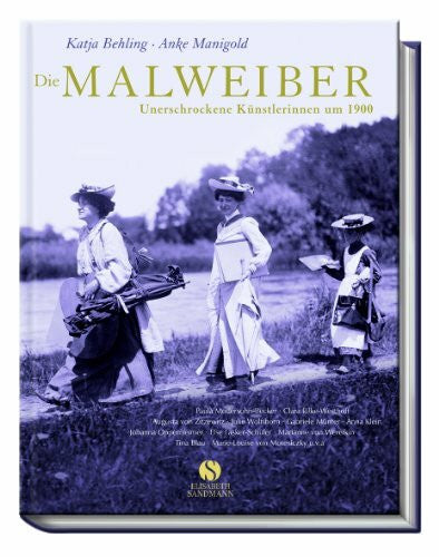 Manigold, Anke Die Malweiber. Unerschrockene Künstlerinnen um 1900