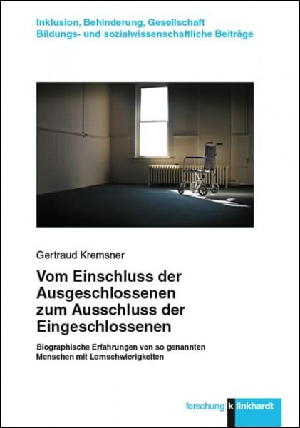 Gertraud Kremsner Vom Einschluss der Ausgeschlossenen zum Ausschluss der Eingeschlossenen: Biographische Erfahrungen von so genannten Menschen mit Lernschwierigkeiten ... und sozialwissenschaftliche Beiträge)