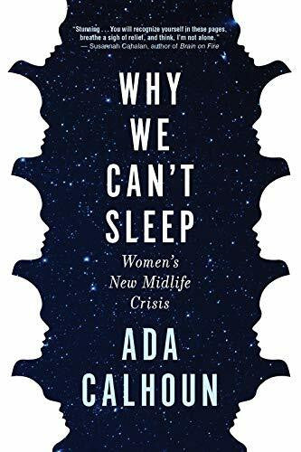 Calhoun, Ada Why We Can't Sleep: Women's New Midlife Crisis