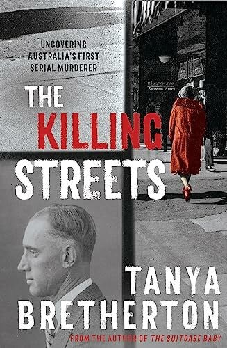 Bretherton, Tanya The Killing Streets: Uncovering Australia's first serial murderer (The Australian Crime Vault)