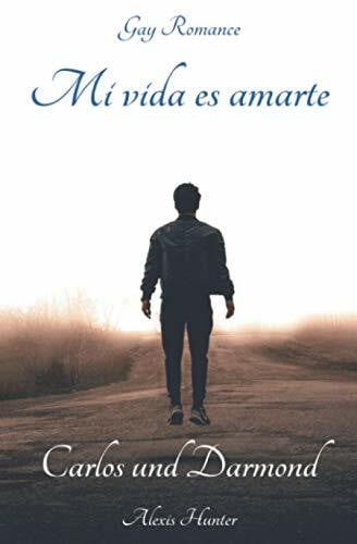 Hunter, Alexis Mi vida es amarte - Carlos und Darmond: Gay Romance