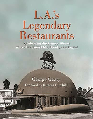 Fairchild, Barbara L.A.'s Legendary Restaurants: Celebrating the Famous Places Where Hollywood Ate, Drank, and Played