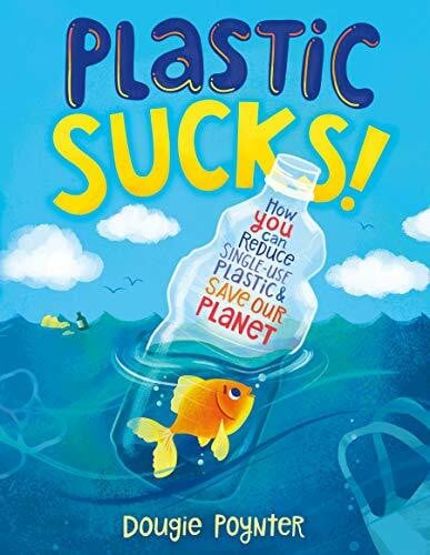 Poynter, Dougie Plastic Sucks!: How You Can Reduce Single-Use Plastic and Save Our Planet