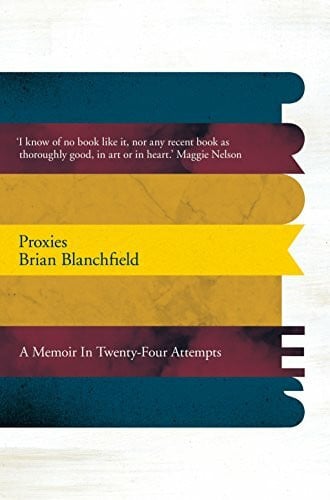 Blanchfield, Brian Proxies: A Memoir in Twenty-four Attempts