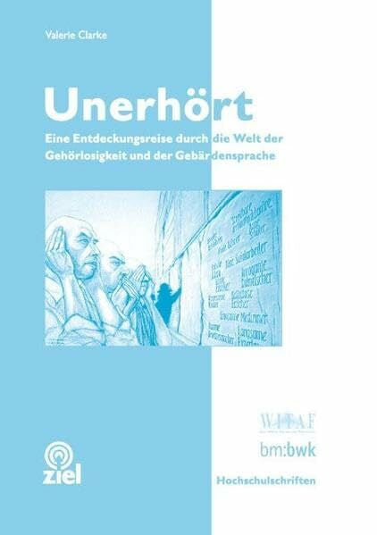 Clarke, Valerie Unerhört: Eine Entdeckungsreise durch die Welt der Gehörlosigkeit und der Gebärdensprache (Hochschulschriften)