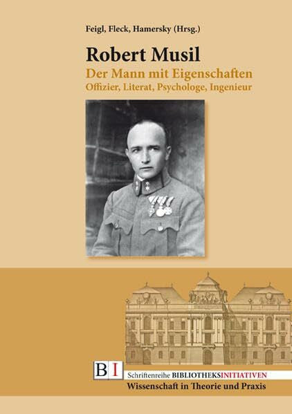 Hamersky, Ursula Robert Musil: Der Mann mit Eigenschaften: Offizier, Literat, Psychologe, Ingenieur (Schriftenreihe BIBLIOTHEKSINITIATIVEN: Wissenschaft in Theorie und Praxis)