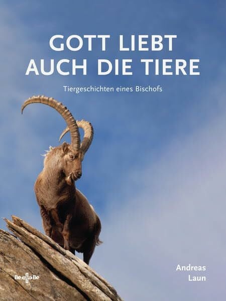 Laun, Andreas Gott liebt auch die Tiere: Tiergeschichten eines Bischofs
