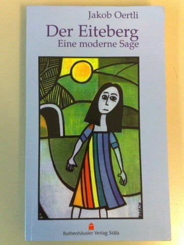 Oertli, Jakob Der Eiteberg: Eine moderne Sage