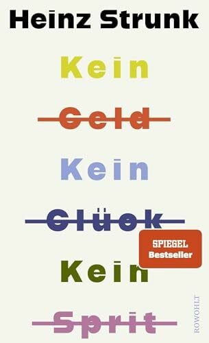 Strunk, Heinz Kein Geld Kein Glück Kein Sprit: Urkomische, todtraurige Geschichten vom Meister der kurzen Strecke.