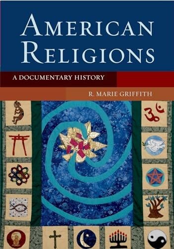 Griffith, R. Marie American Religions: A Documentary History