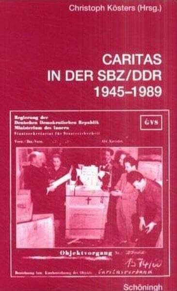 Kösters, Christoph Caritas in der SBZ/DDR 1945-1989: Erinnerungen, Berichte, Forschungen