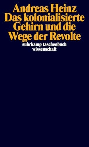 Heinz, Andreas Das kolonialisierte Gehirn und die Wege der Revolte (suhrkamp taschenbuch wissenschaft)