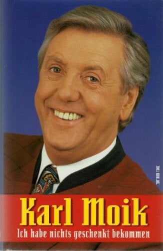 Moik, Karl Karl Moik. Ich habe nichts geschenkt bekommen