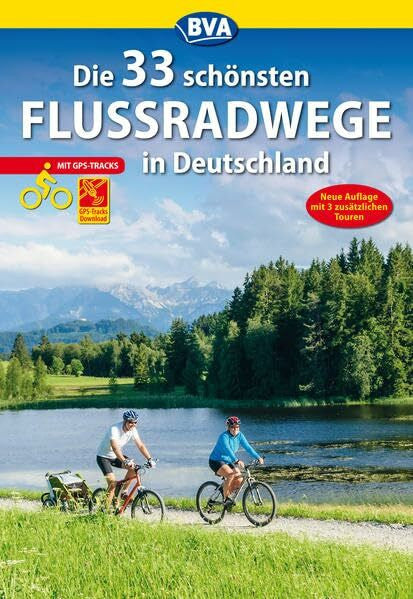 BVA BikeMedia GmbH Die 33 schönsten Flussradwege in Deutschland mit GPS-Tracks Download (Die schönsten Radtouren und Radfernwege in Deutschland)