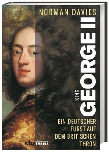 Hartz, Cornelius King George II: Ein deutscher Fürst auf dem britischen Thron