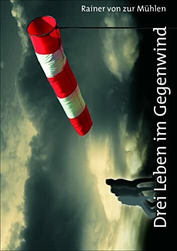 Peter, Stürmann Drei Leben im Gegenwind: Aus dem Leben eines Sicherheitsberaters 1946-2017