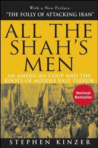 Kinzer, Stephen All the Shah's Men: An American Coup and the Roots of Middle East Terror