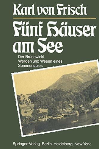 Frisch, Karl v. Fünf Häuser am See: Der Brunnwinkl Werden und Wesen eines Sommersitzes