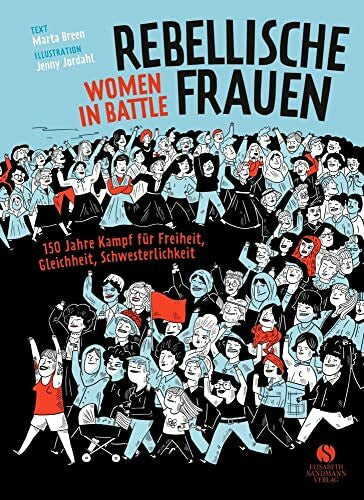 Jordahl, Jenny Rebellische Frauen - Women in Battle: 150 Jahre Kampf für Freiheit, Gleichheit, Schwesterlichkeit. Graphic Novel