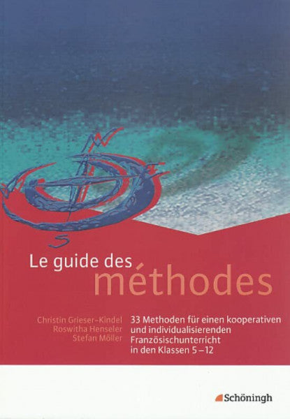 Möller, Stefan Le guide des méthodes: 33 Methoden für einen kooperativen und individualisierenden Französischunterricht in den Klassen 5 - 12