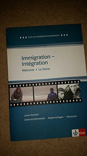 Laure Soccard Immigration - Intégration - Welcome - La Haine (Unterrichtshinweise, Kopiervorlagen und Klausuren