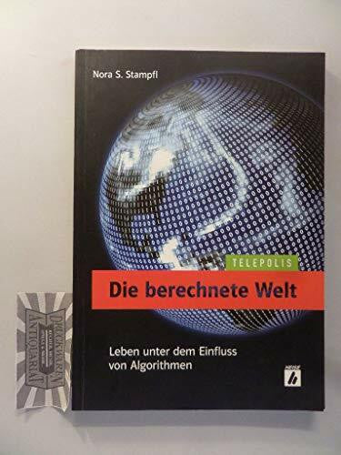 Stampfl, Nora S. Die berechnete Welt: Leben unter dem Einfluss von Algorithmen (Telepolis)