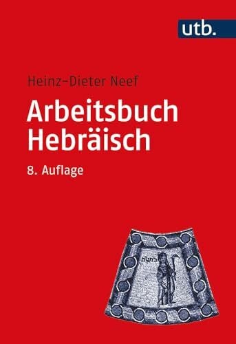 Heinz-Dieter Neef Arbeitsbuch Hebräisch: Materialien, Beispiele und Übungen zum Biblisch-Hebräisch (Utb)