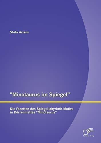 Avram, Stela 'Minotaurus im Spiegel': Die Facetten des Spiegellabyrinth-Motivs in Dürrenmattes 'Minotaurus'