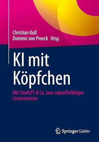 von Proeck, Dominic KI mit Köpfchen: Mit ChatGPT & Co. zum zukunftsfähigen Unternehmen