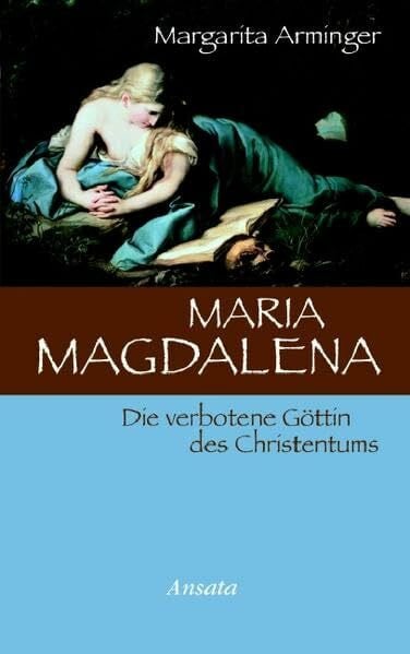 Arminger, Margarita Maria Magdalena: Die verbotene Göttin des Christentums