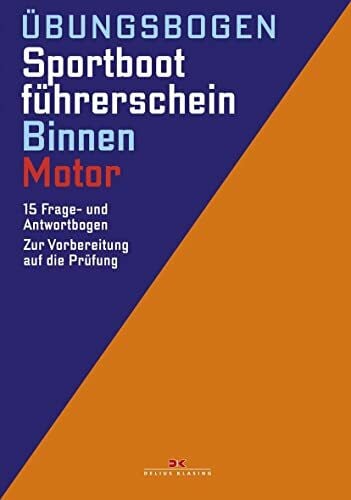 Übungsbogen Sportbootführerschein Binnen - Motor: 15 Frage- und Antwortbogen. Zur Vorbereitung auf die Prüfung