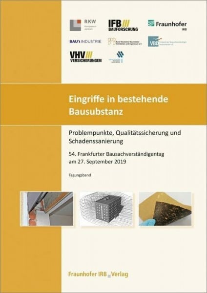 54. Frankfurter Bausachverständigentag am 27. September 2019 Eingriffe in bestehende Bausubstanz - Problempunkte, Qualitätssicherung und Schadenssanierung.: 54. Frankfurter Bausachverständigentag am 27. September 2019.