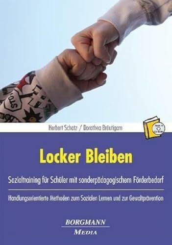 Bräutigam, Dorothea Locker Bleiben: Sozialtraining für Schüler mit sonderpädagogischem Förderbedarf. Handlungsorientierte Methoden zum Sozialen Lernen und zur Gewaltprävention