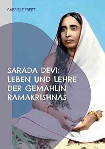 Ebert, Gabriele Sarada Devi: Leben und Lehre der Gemahlin Ramakrishnas