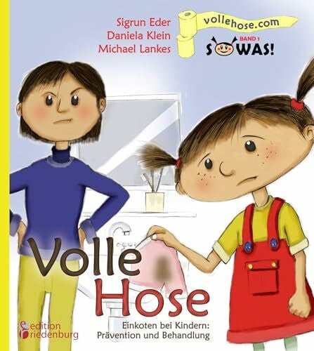 Michael Lankes Volle Hose. Einkoten bei Kindern: Prävention und Behandlung (SOWAS! Band 1): Das Kindersachbuch zum Thema Einkoten (Enkopresis)