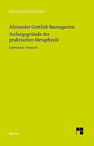 Aichele, Alexander Anfangsgründe der praktischen Metaphysik: Vorlesung. Zweisprachige Ausgabe (Philosophische Bibliothek)