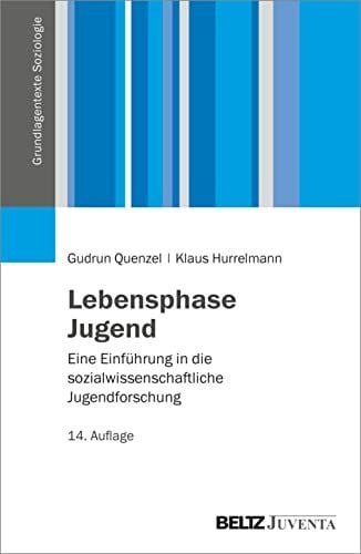 Hurrelmann, Klaus Lebensphase Jugend: Eine Einführung in die sozialwissenschaftliche Jugendforschung (Grundlagentexte Soziologie)