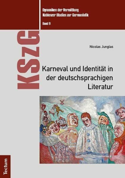 Junglas, Nicolas Karneval und Identität in der deutschsprachigen Literatur (Dynamiken der Vermittlung: Koblenzer Studien zur Germanistik)